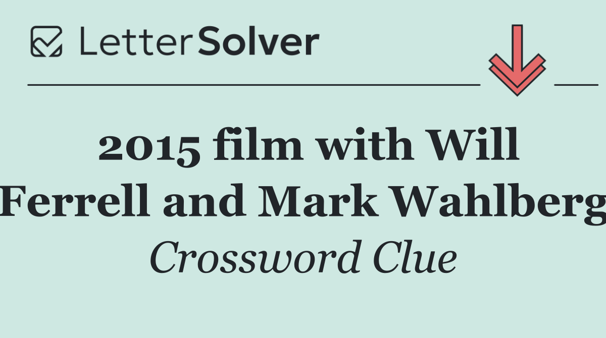 2015 film with Will Ferrell and Mark Wahlberg