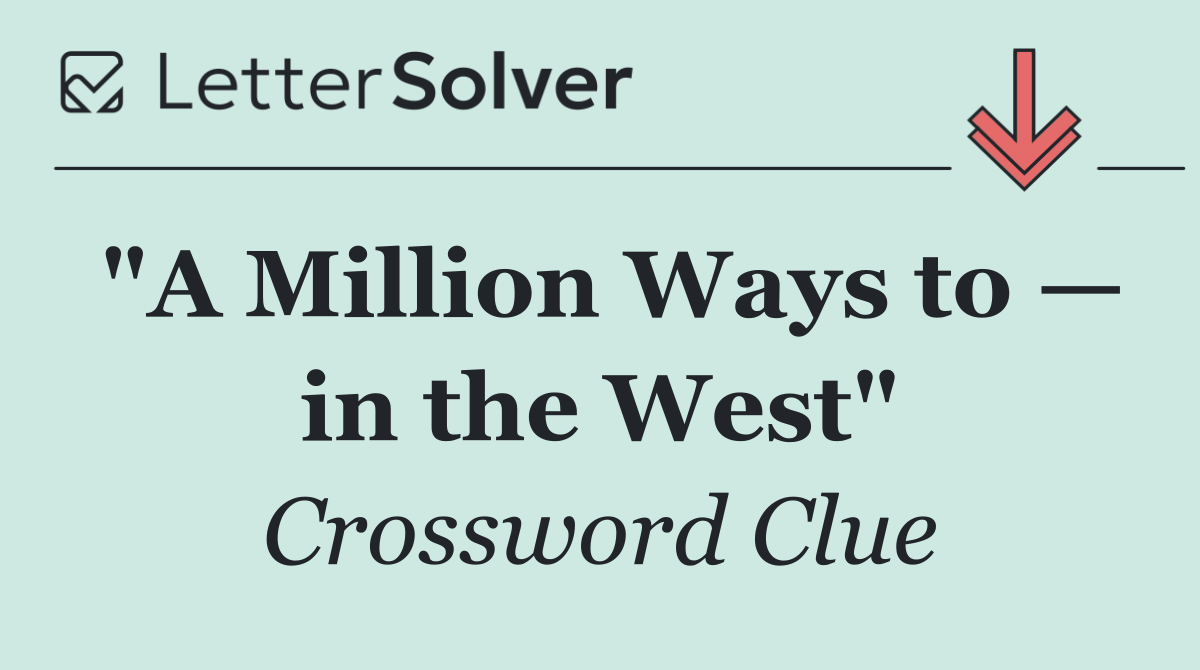 "A Million Ways to — in the West"