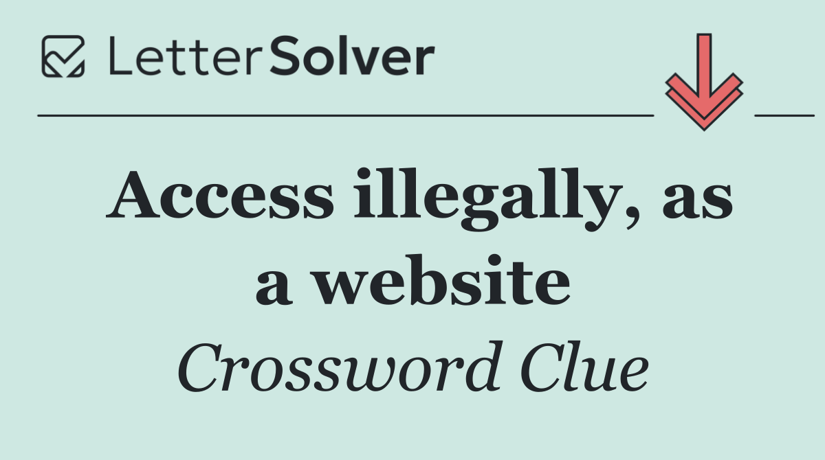 Access illegally, as a website