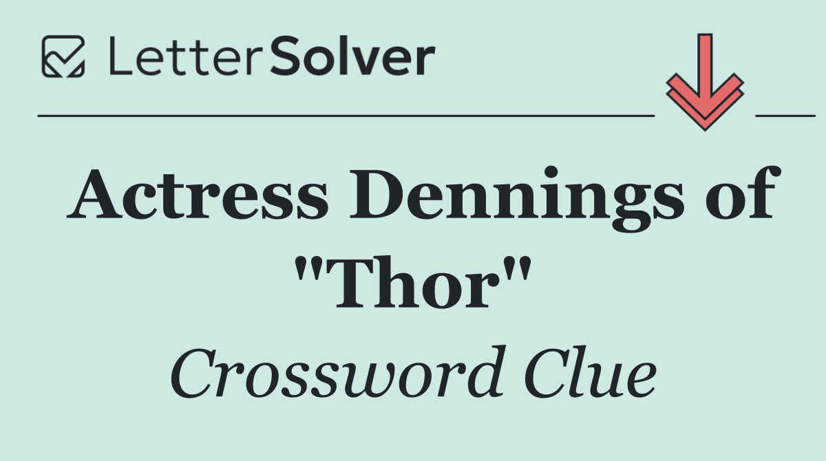 Actress Dennings of "Thor"