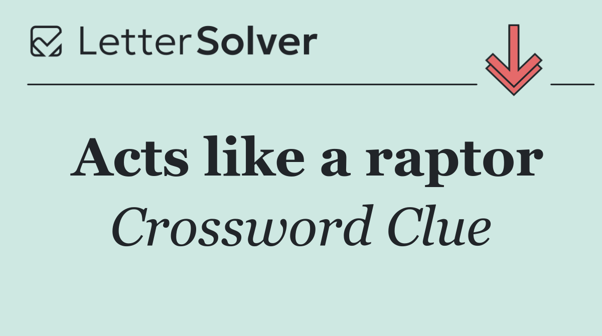 Acts like a raptor