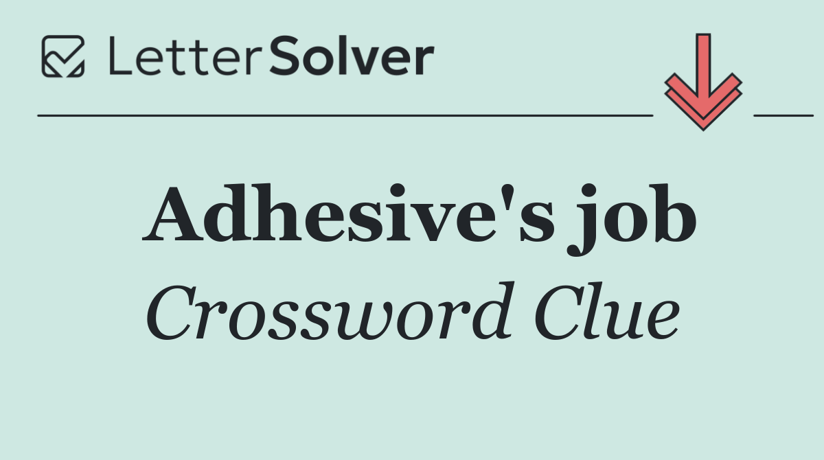 Adhesive's job