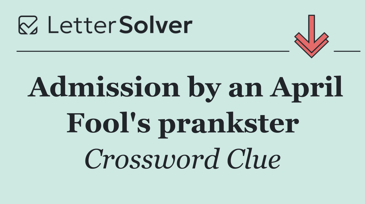 Admission by an April Fool's prankster