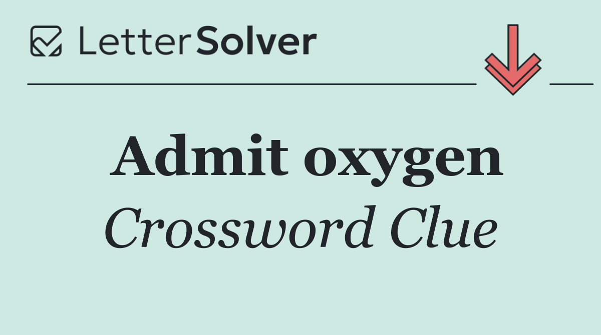 Admit oxygen