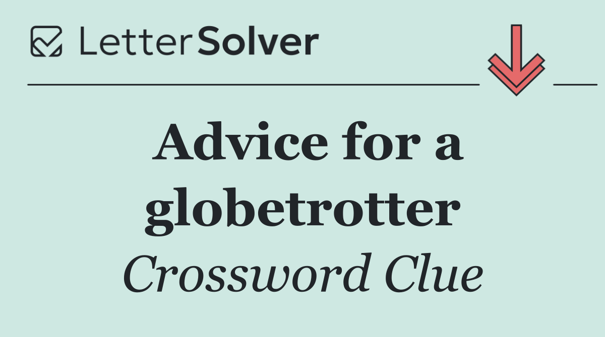 Advice for a globetrotter