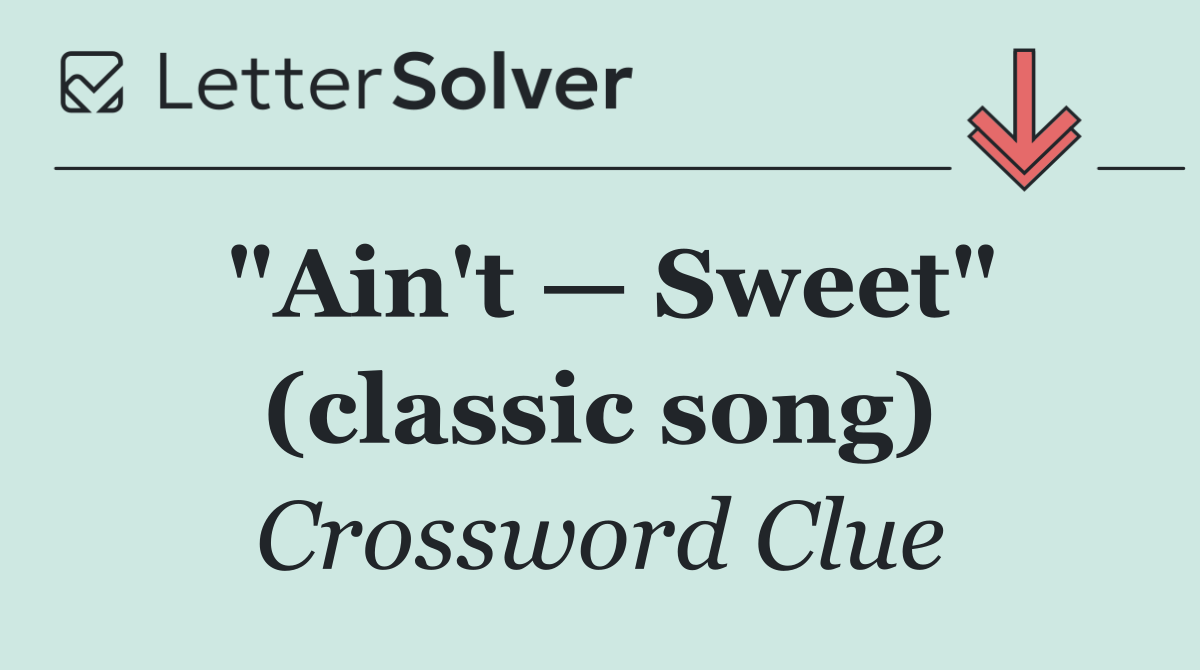 "Ain't — Sweet" (classic song)