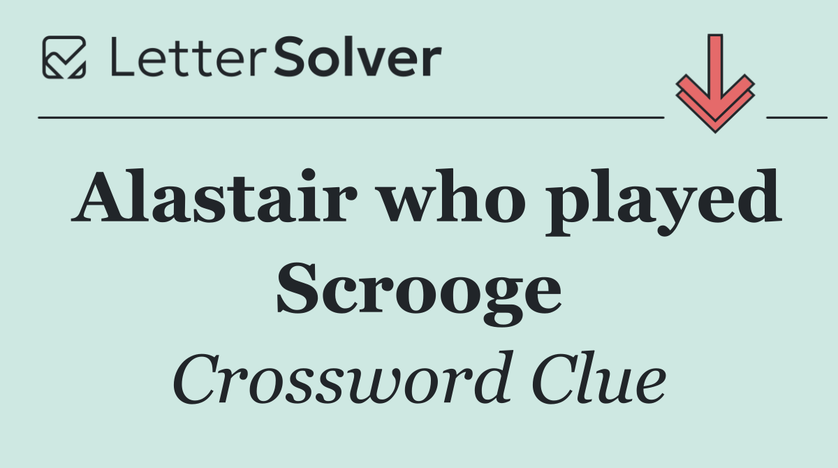 Alastair who played Scrooge