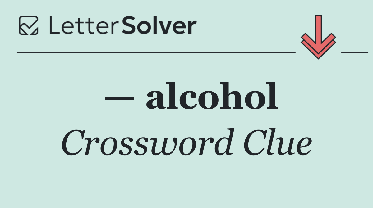 — alcohol