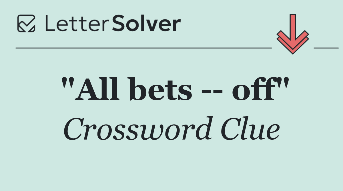 "All bets    off"