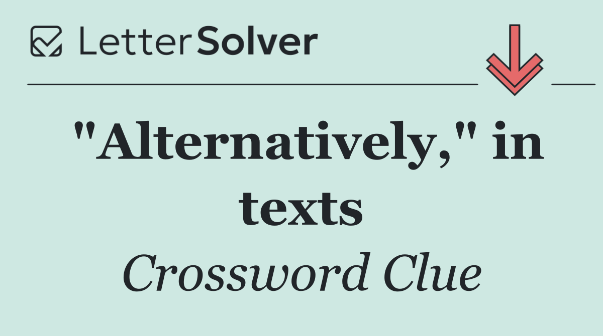 "Alternatively," in texts