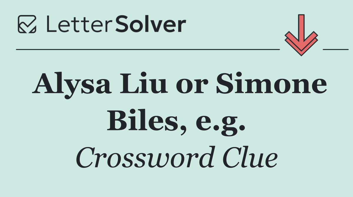 Alysa Liu or Simone Biles, e.g.