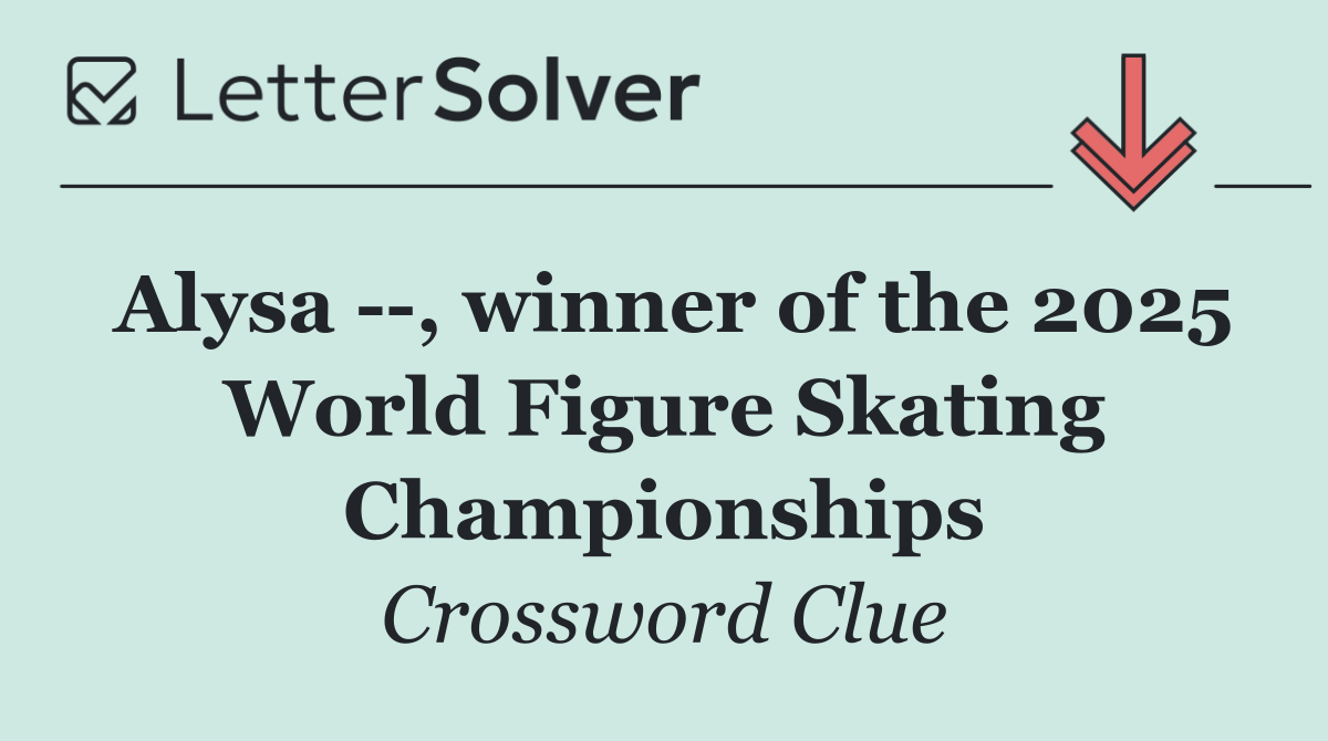 Alysa   , winner of the 2025 World Figure Skating Championships