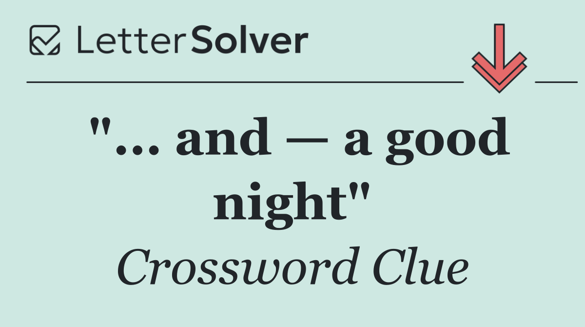"... and — a good night"