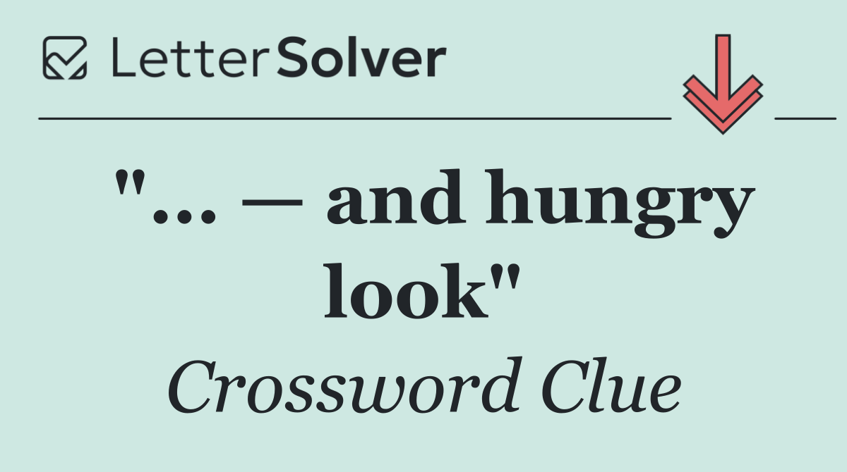 "... — and hungry look"