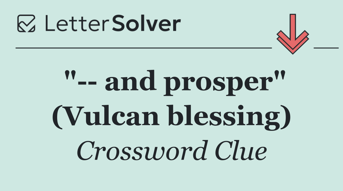 "   and prosper" (Vulcan blessing)