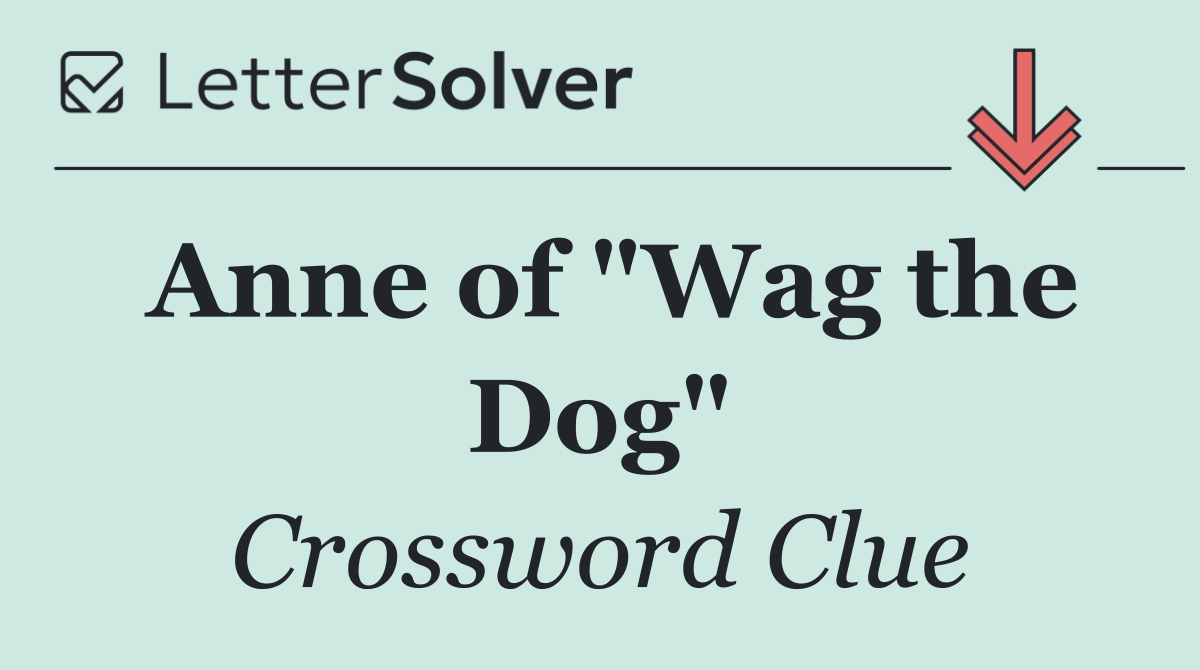 Anne of "Wag the Dog"