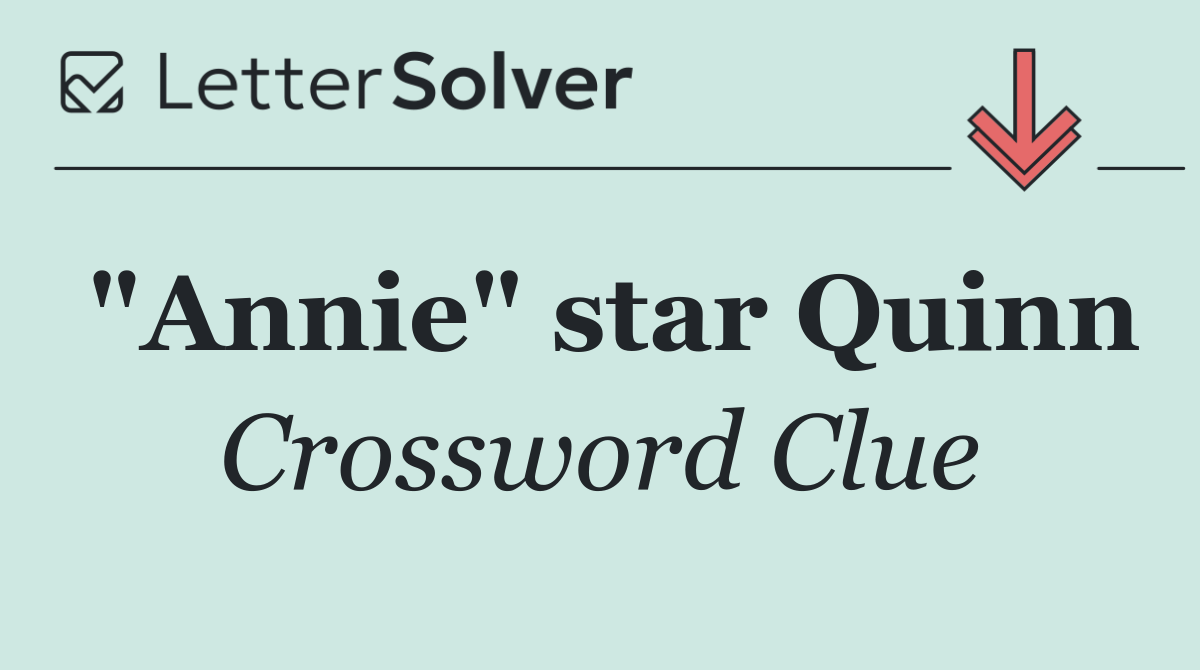 "Annie" star Quinn