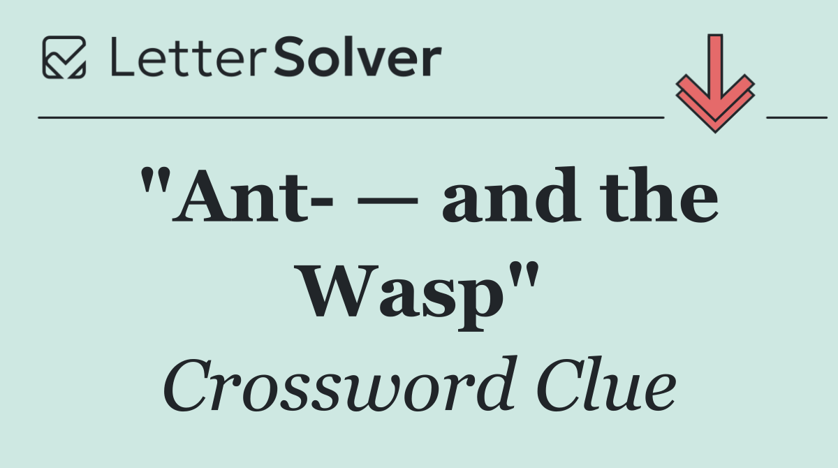 "Ant  — and the Wasp"