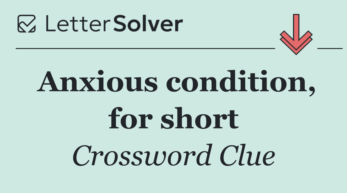 Anxious condition, for short