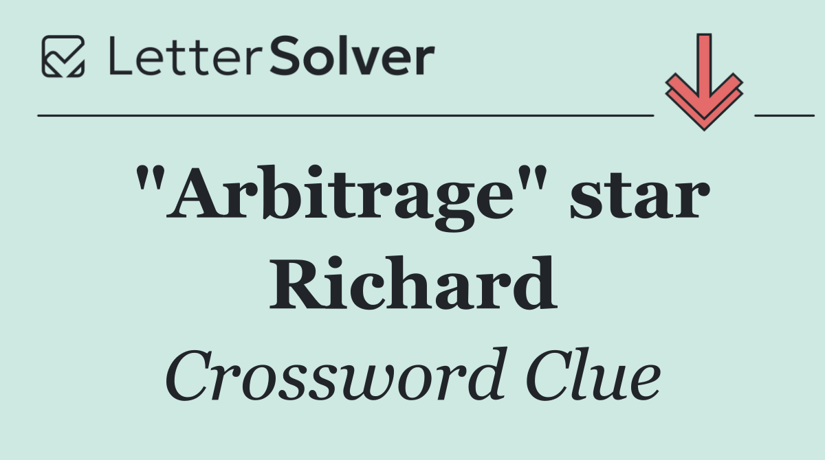"Arbitrage" star Richard