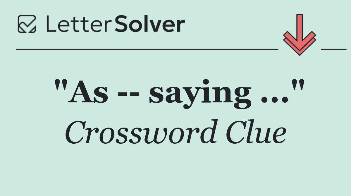 "As    saying ..."