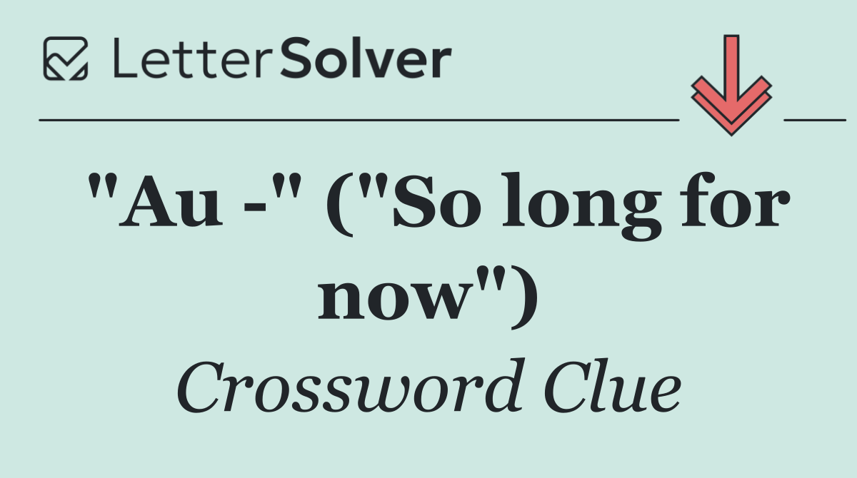 "Au  " ("So long for now")