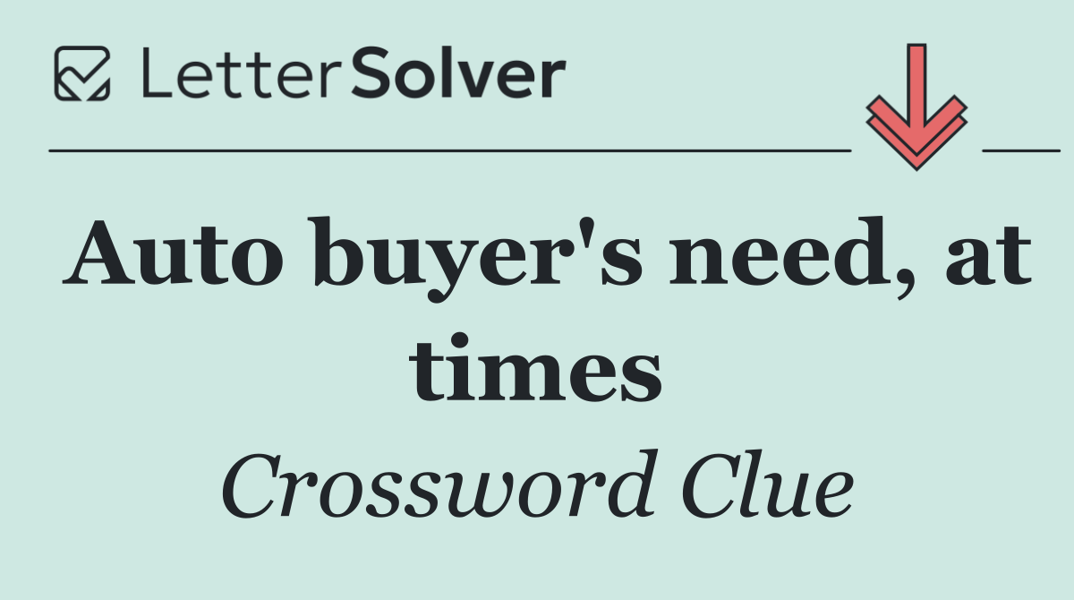 Auto buyer's need, at times