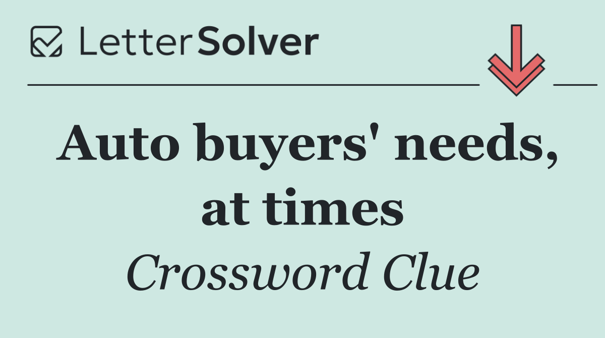 Auto buyers' needs, at times