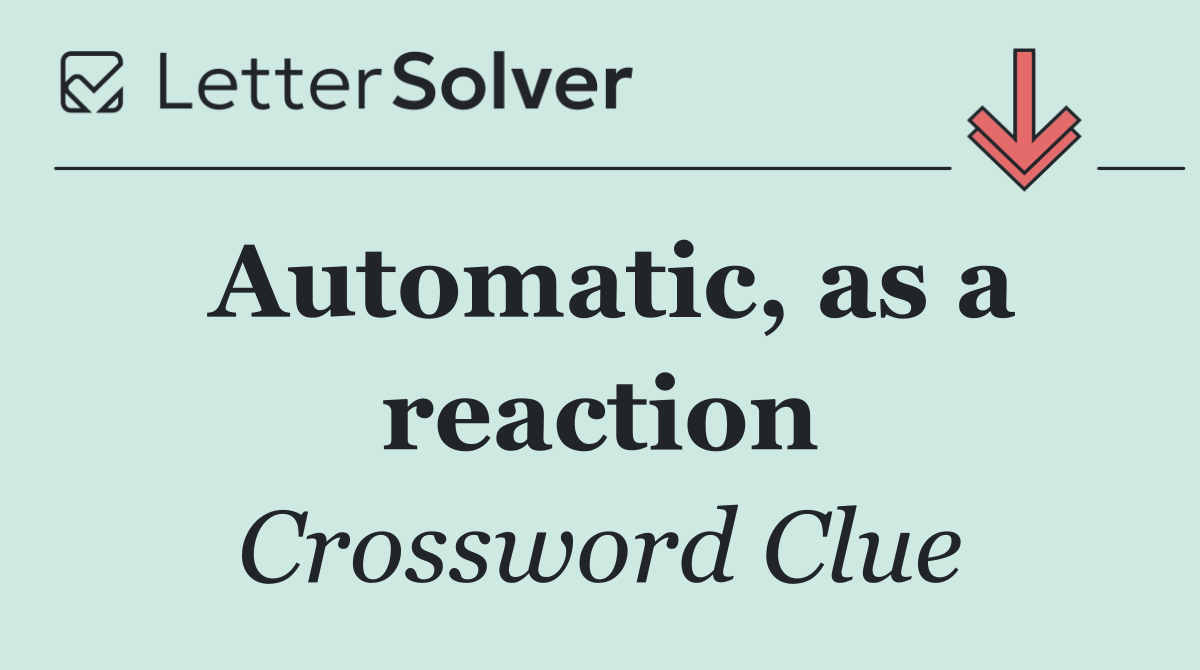Automatic, as a reaction