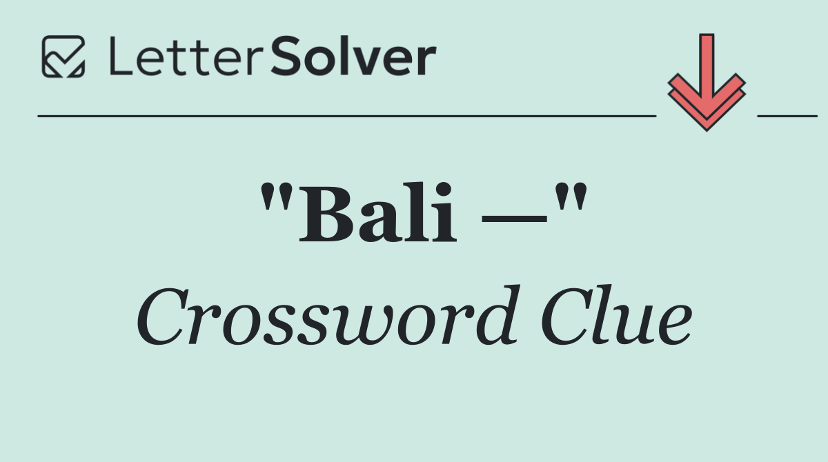 "Bali —"