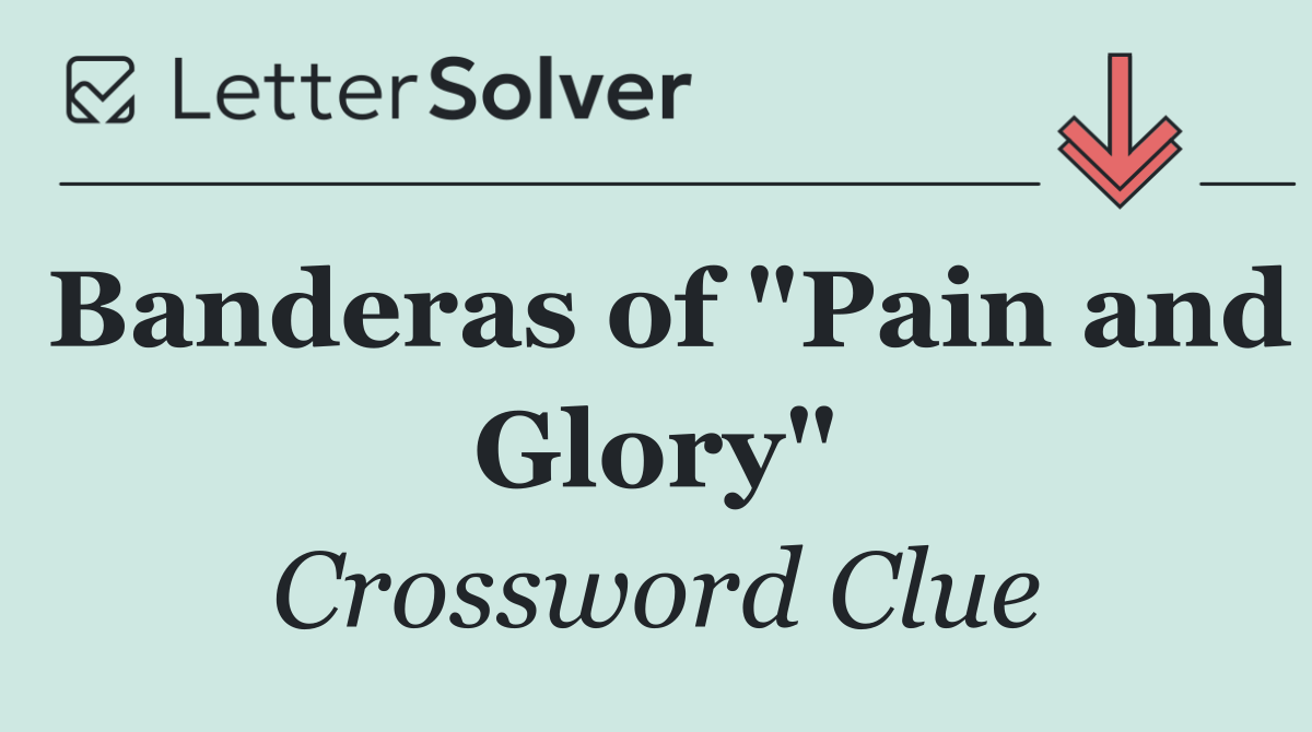 Banderas of "Pain and Glory"