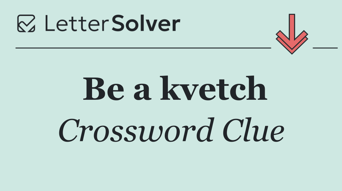 Be a kvetch