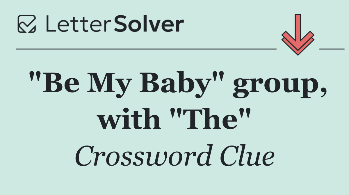 "Be My Baby" group, with "The"