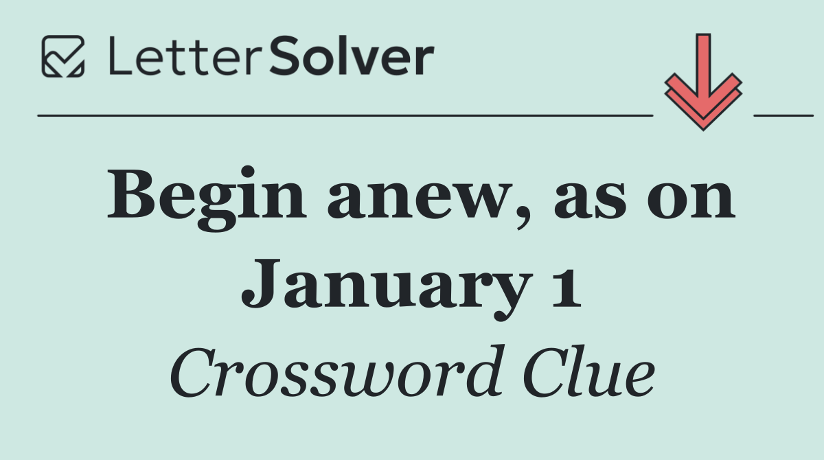 Begin anew, as on January 1