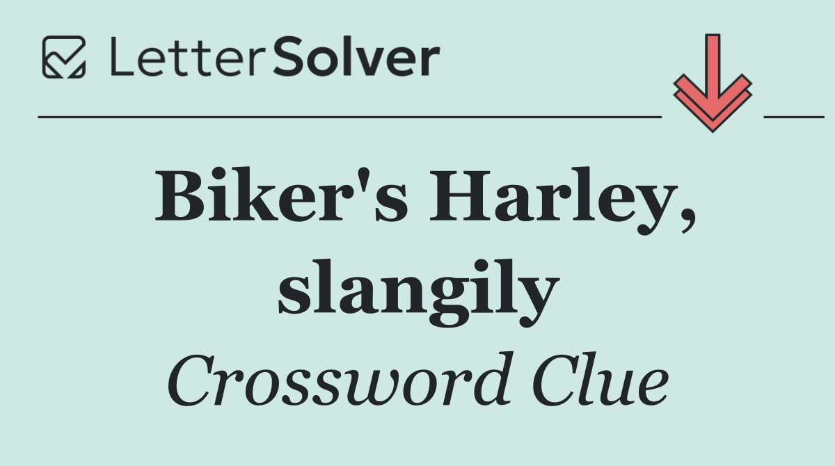 Biker's Harley, slangily