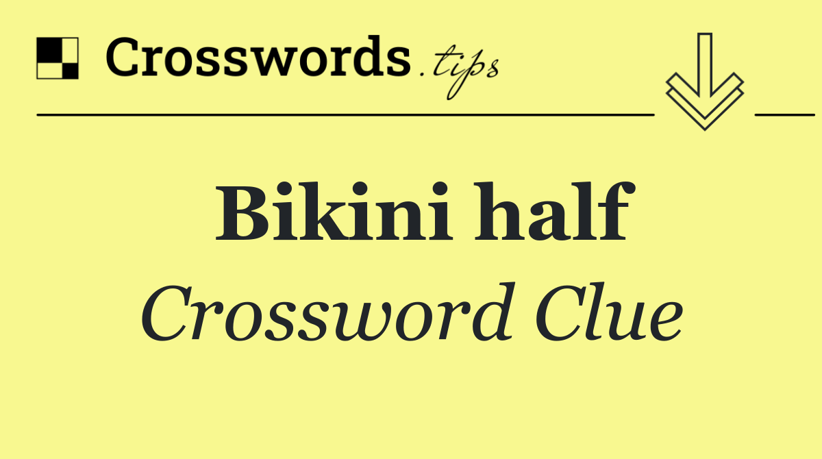 Bikini half crossword clue answers