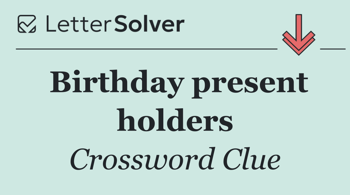 Birthday present holders