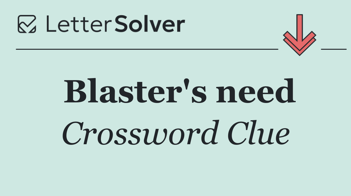 Blaster's need