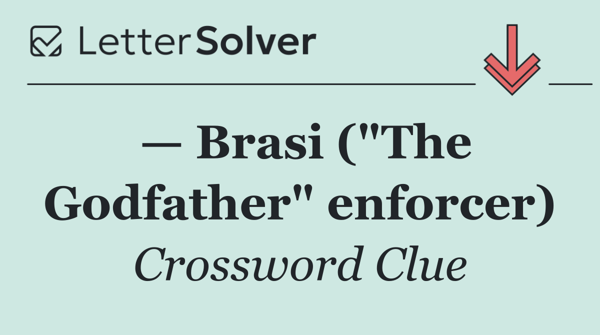 — Brasi ("The Godfather" enforcer)
