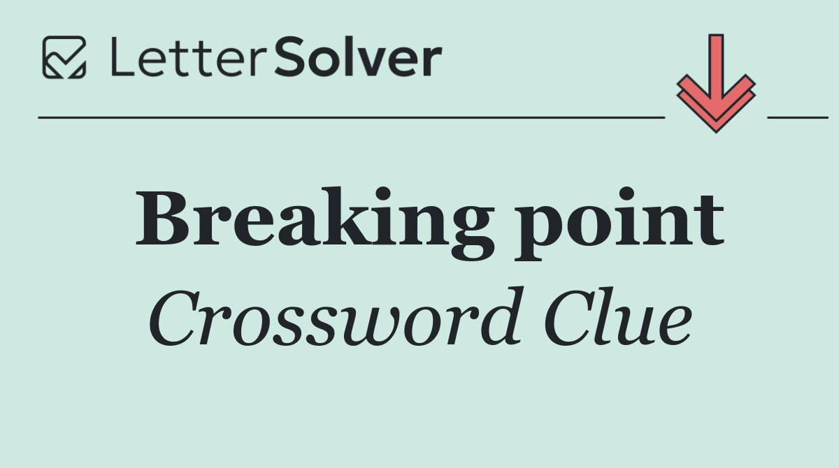 breaking-point-crossword-clue-answer-february-11-2025