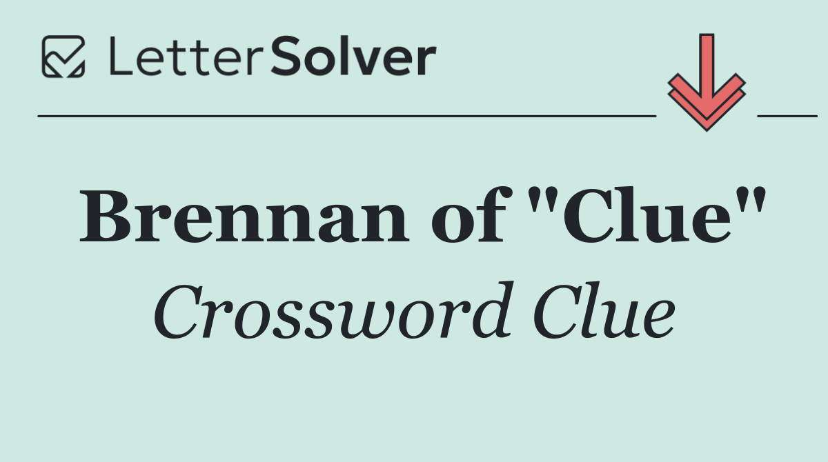 Brennan of "Clue"