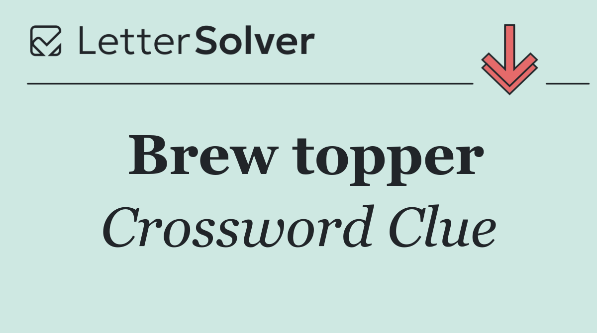 Brew topper