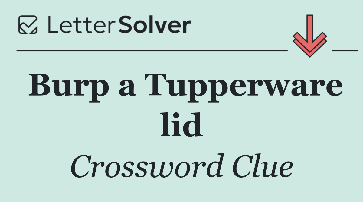 Burp a Tupperware lid