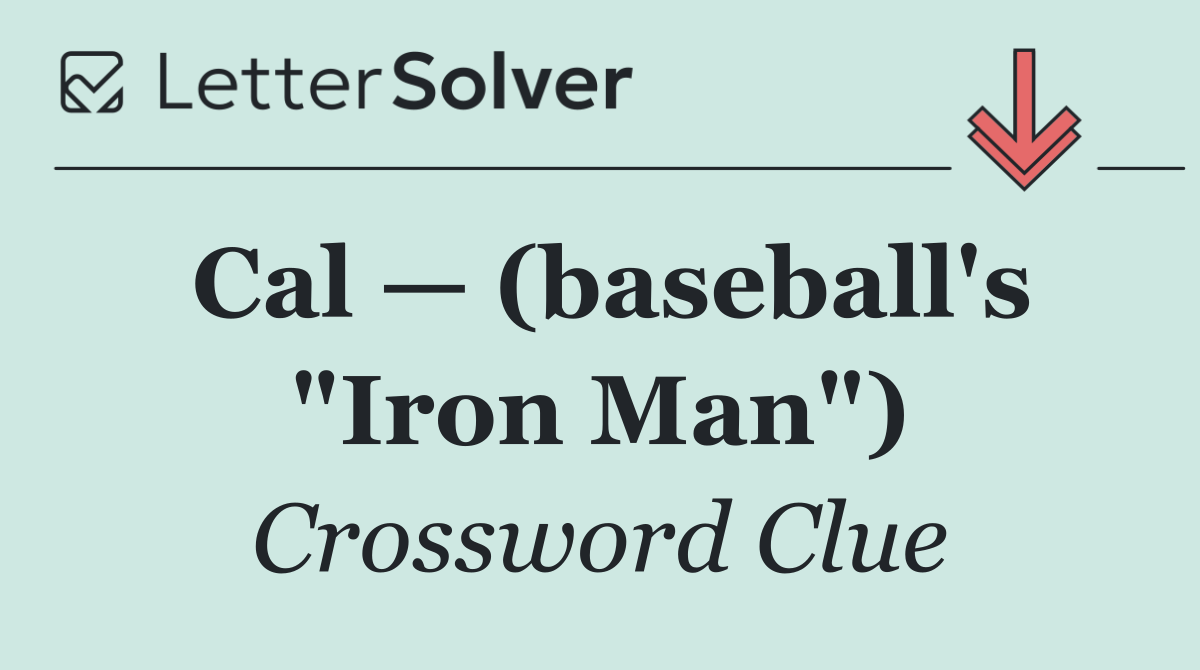 Cal — (baseball's "Iron Man")