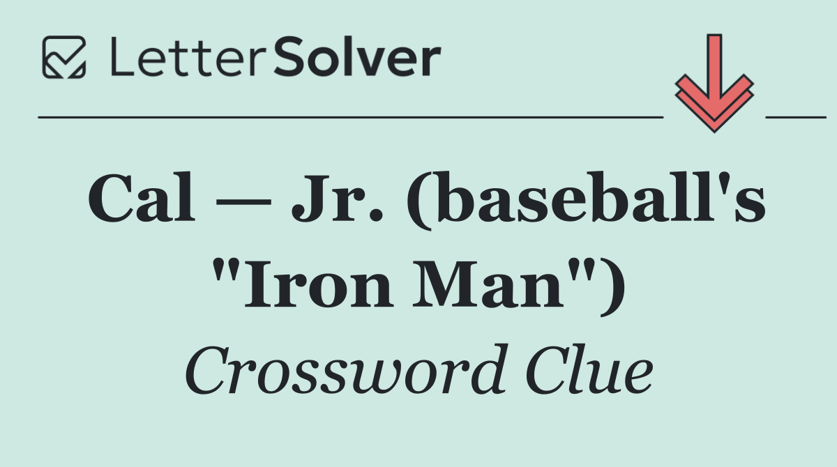 Cal — Jr. (baseball's "Iron Man")