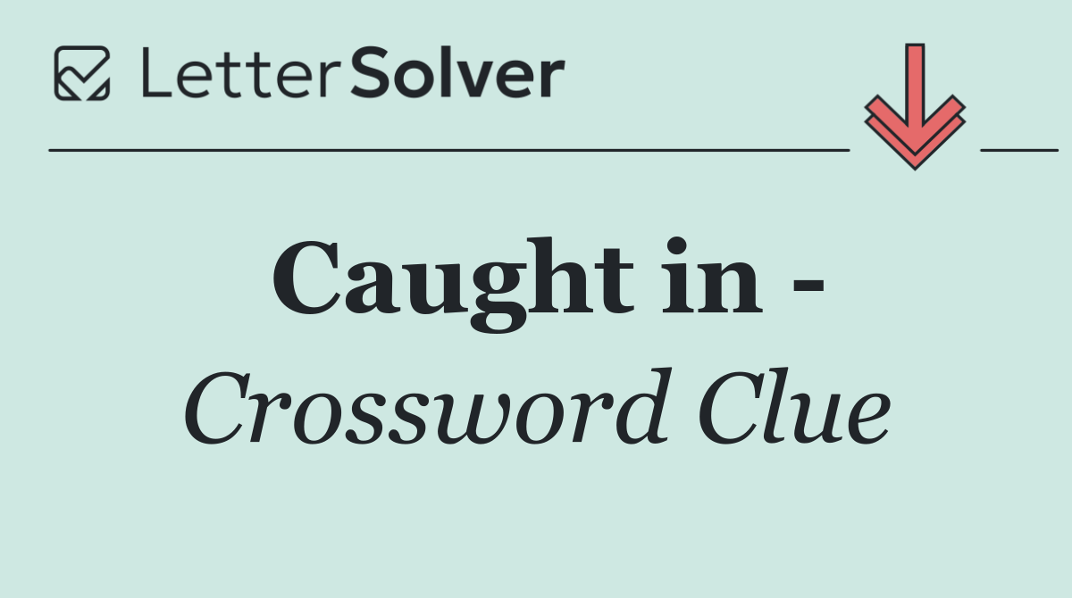 Caught in  