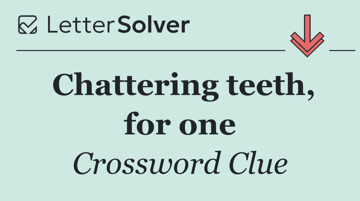 Chattering teeth, for one