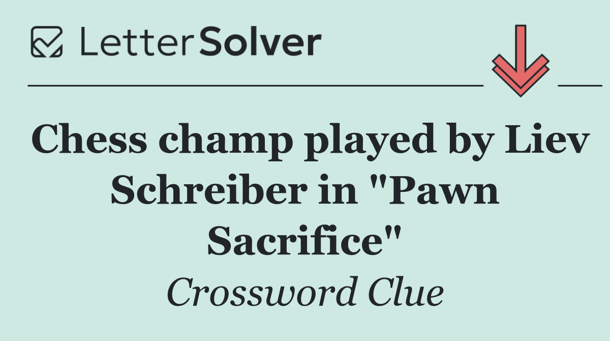 Chess champ played by Liev Schreiber in "Pawn Sacrifice"