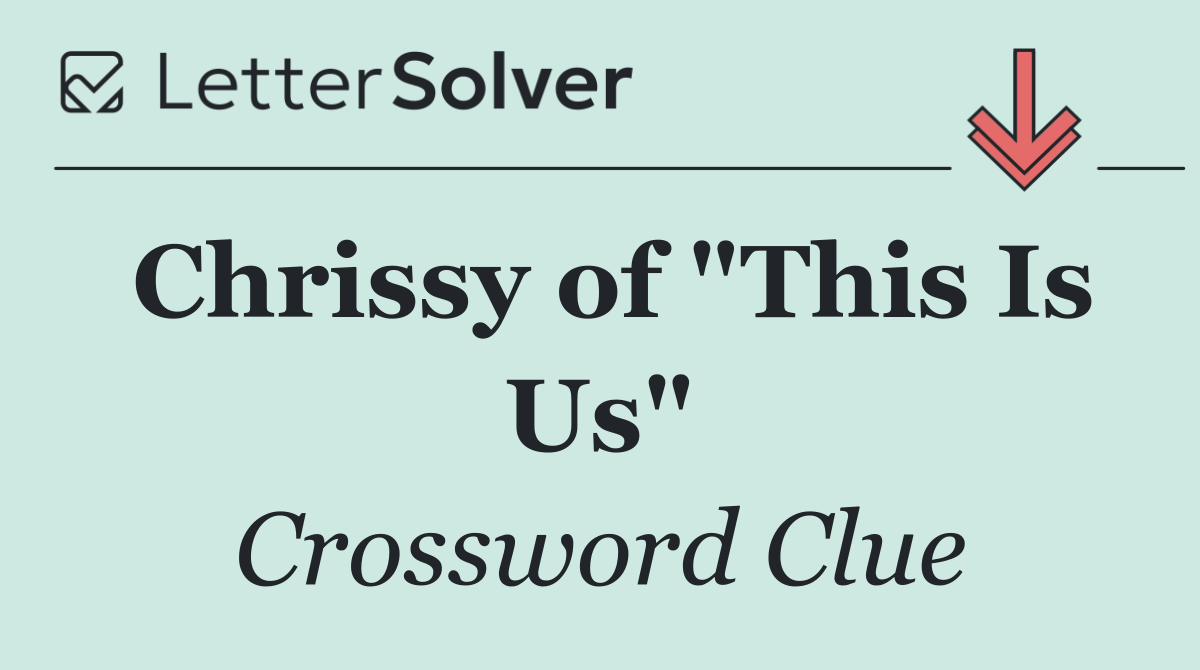 Chrissy of "This Is Us"