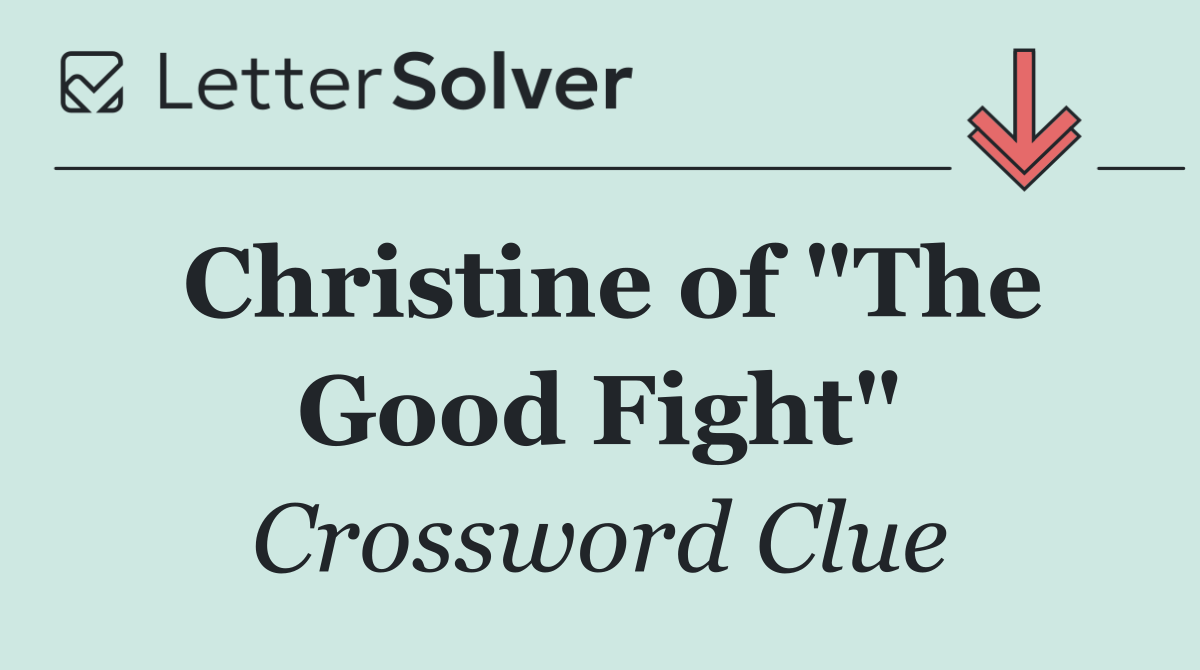 Christine of "The Good Fight"